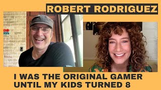 Robert Rodriguez: I was the original gamer, until my kids turned 8. Then I never won again!