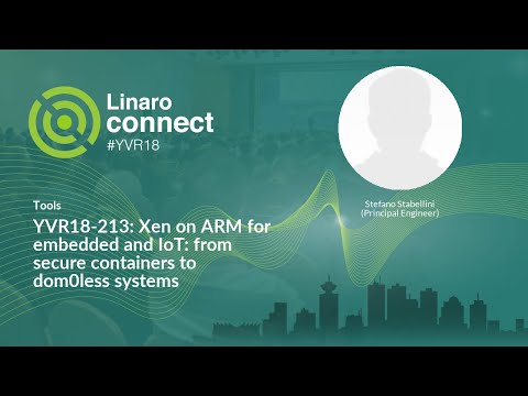 YVR18-213: Xen on ARM for embedded and IoT: from secure containers to dom0less systems