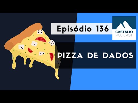 Castálio Podcast - 136 - Pizza de Dados