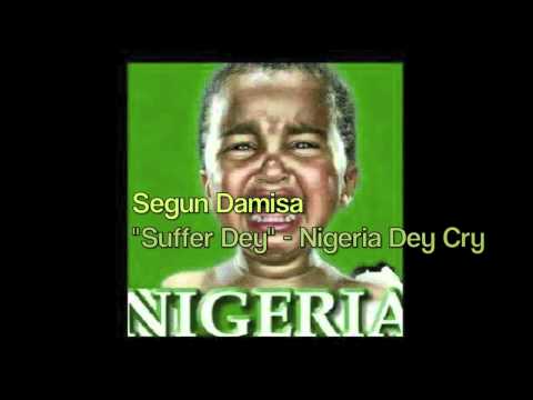 Segun Damisa - SUFFER DEY - Nigeria Dey Cry
