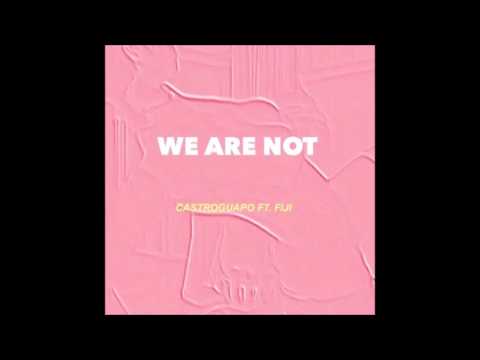 Ca$tro Guapo - We Are Not (Ft. Fiji)