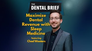 Maximize Dental Revenue with Sleep Medicine | Chad Wooters