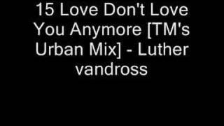 15 Love Don&#39;t Love You Anymore [TM&#39;s Urban Mix]