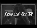 Kelsea Ballerini - Better Luck Next Time (Lyrics) Kelsea Ballerini - Better Luck Next Time (Lyrics)