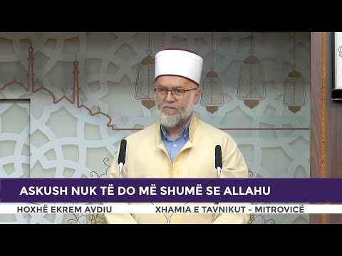 HUTBE | Askush nuk të do më shumë se Allahu - Ekrem Avdiu