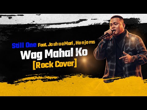 Wag Mahal Ko – Still One feat. Joshua Mari & Honjoms (Rock Cover)