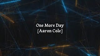Aaron Cole - One More Day (Lyric Video)
