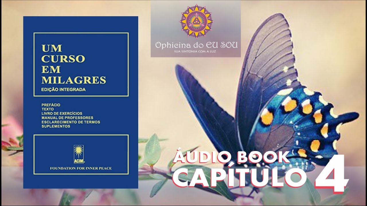 CAPÍTULO 4 - LIVRO UM CURSO EM MILAGRES - UCEM
