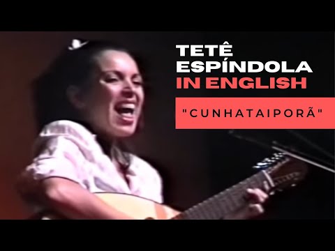 Tetê Espíndola - Cunhataiporã (English & Portuguese Subtitles)