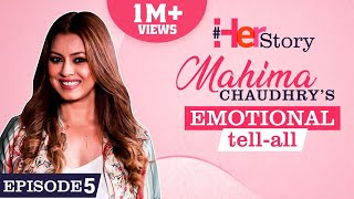 Mahima Chaudhry on her horrific accident, troubled marriage, depression, single parenting| Her Story video