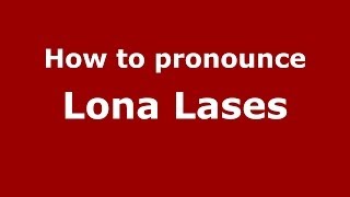 How to pronounce Lona Lases