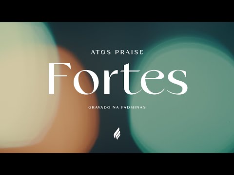 Fortes | ATOS PRAISE