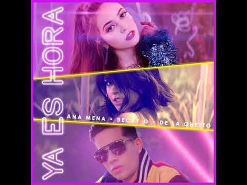 Ya Es Hora - Ana Mena, Becky G, De La Ghetto (Audio Hd) + Letra