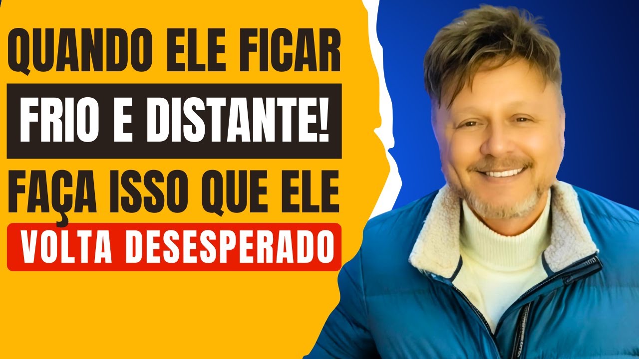 QUANDO ELE FICAR FRIO E DISTANTE! FAÇA ISSO QUE ELE VOLTA DESESPERADO