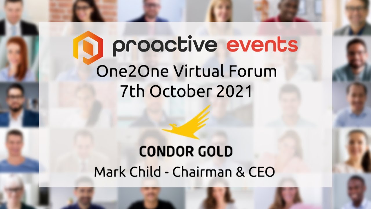 Condor Gold PLC (LON:CNR), Mark Child - Chairman & CEO Presenting at the Proactive One2One Virtual Forum