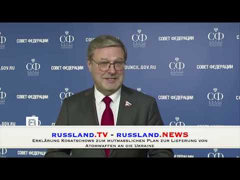 Erklärung Kosatschows zum mutmaßlichen Plan zur Lieferung von Atomwaffen an die Ukraine