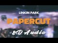 Linkin Park Papercut 8D AUDIO