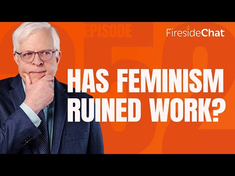 Fireside Chat Ep. 252 — Has Feminism Ruined Work? | Fireside Chat