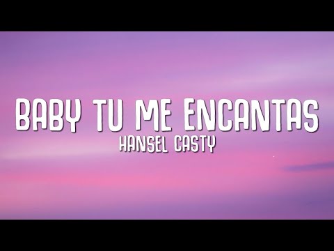 Hansel Casty - Baby Tu Me Encantas (Letra / Lyrics)  | Lyric / Letra