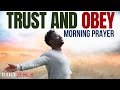 God Moves When You Trust And Obey | Your Obedience Matter For Good Success (Powerful Morning Prayer)