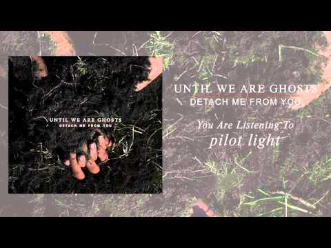 Until We Are Ghosts - Pilot Light