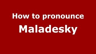 How to pronounce Maladesky