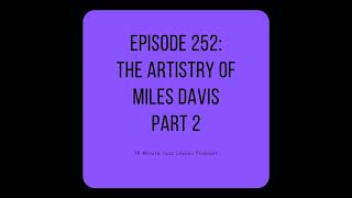 Episode 252: The Artistry of Miles Davis Part 2