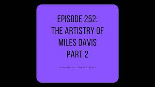 Episode 252: The Artistry of Miles Davis Part 2