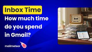 How much time do you spend in Gmail? (Inbox Time)