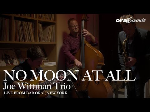 [Orai Sounds] Joe Wittman Trio “No Moon At All”
