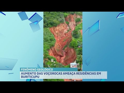 Aumento das voçorocas em Buriticupu MA causa medo nos moradores.