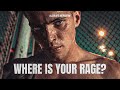 WHERE IS YOUR RAGE GET UP GRIND ENOUGH IS ENOUGH TURN YOUR LIFE AROUND NOW Motivational Speech
