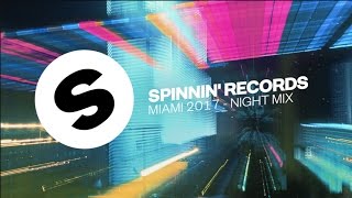 Spinnin' Records Miami 2017 - Night Mix