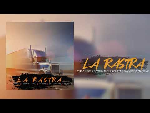 La Rastra - Osmany Garcia, Dayami La Musa, Skarlet, El Bandolero, Adonis Mc Cubaton Reparto 2020
