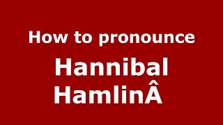 How to pronounce Hannibal Hamlinâ 