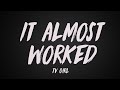 TV Girl It Almost Worked Lyrics