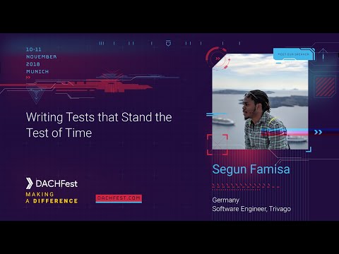 DACHfest 2018 - Writing Tests that Stand the Test of Time - Segun Famisa