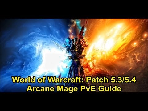 WoW - Patch 5.3/5.4 - Arcane Mage PvE Guide