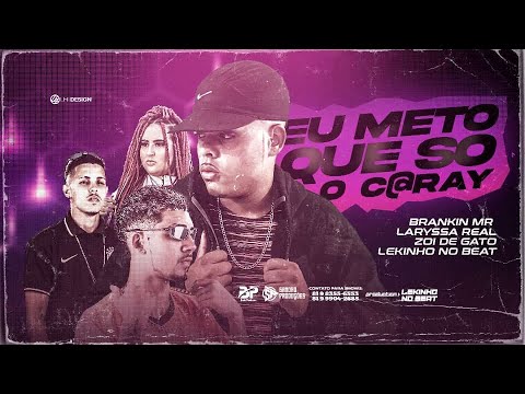 BRANKIN MR, ZOI DE GATO, MC LEKINHO E LARYSSA REAL - EU METO QUE SÓ O C@RAY - REMIX BREGA FUNK
