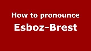 How to pronounce Esboz-Brest