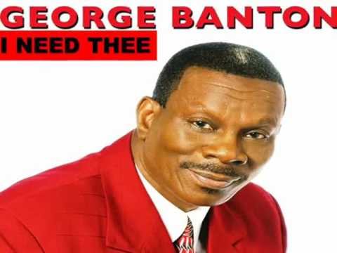 George Banton I Need Thee