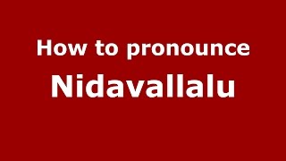How to pronounce Nidavallalu