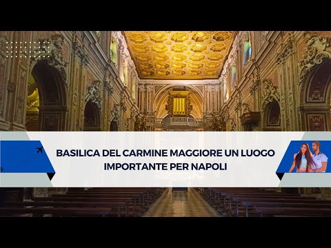 Basilica del Carmine Maggiore un luogo importante per Napoli.