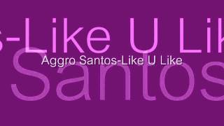 Aggro Santos-Like U Like [Mixed Version]
