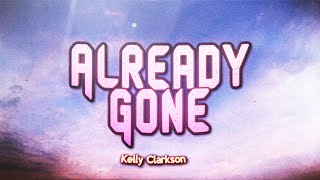 Kelly Clarkson - Alredy Gone (Lyrics)