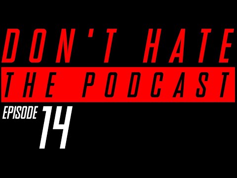 Don't Hate the Podcast - Episode 014
