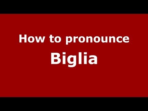 How to pronounce Biglia (Italian/Italy) - PronounceNames.com