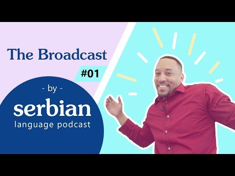 Learn more about the Serbian Language: Introduction - The Broadcast EP. 1