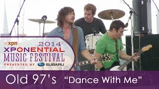 Old 97&#39;s - &quot;Dance With Me&quot; (XPoNential Music Festival 2014)