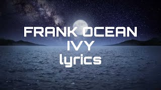 Frank Ocean - Ivy /lyrics